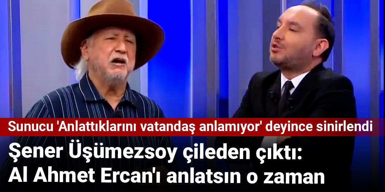 Şener Üşümezsoy çileden çıktı: Al Ahmet Ercan’ı anlatsın o zaman Şener Üşümezsoy çileden çıktı: Al Ahmet Ercan’ı anlatsın o zaman