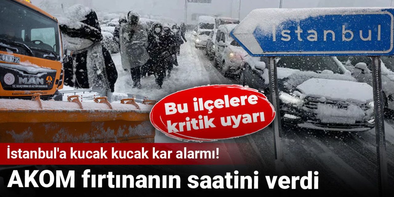 İstanbul’a kucak kucak kar alarmı! Bu ilçelere kritik uyarı: AKOM fırtınanın saatini verdi